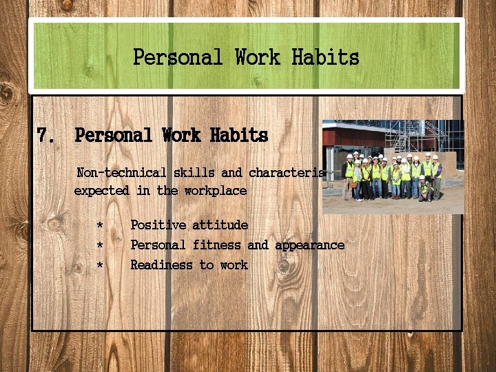 Personal Work Habits 7. Personal Work Habits Non-technical skills and characteristics expected in the