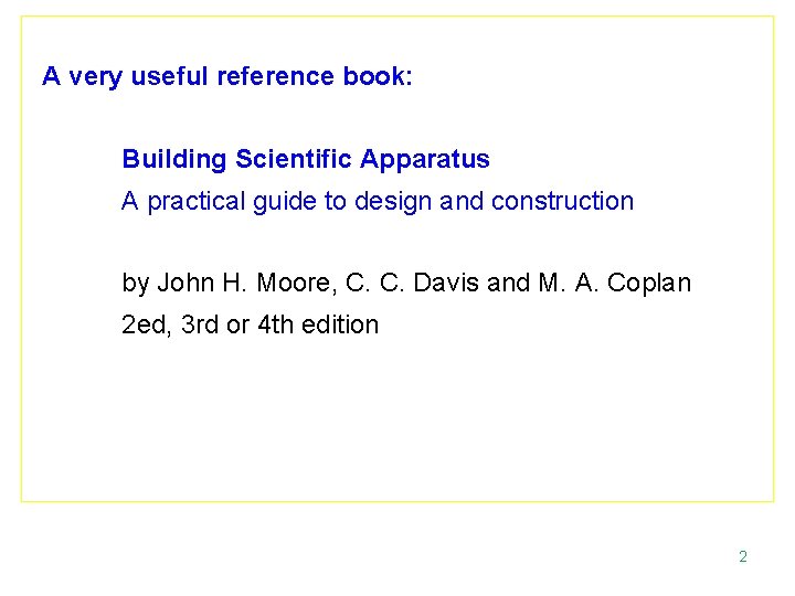 A very useful reference book: Building Scientific Apparatus A practical guide to design and
