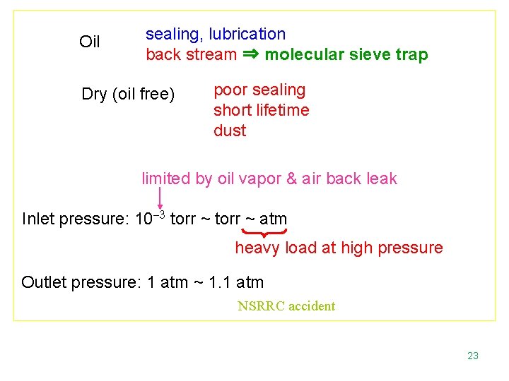 Oil sealing, lubrication back stream ⇒ molecular sieve trap Dry (oil free) poor sealing