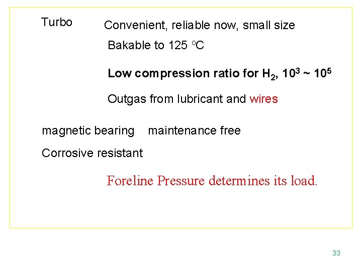 Turbo Convenient, reliable now, small size Bakable to 125 o. C Low compression ratio