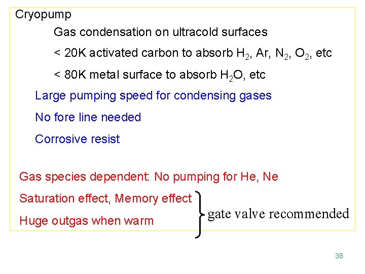 Cryopump Gas condensation on ultracold surfaces < 20 K activated carbon to absorb H