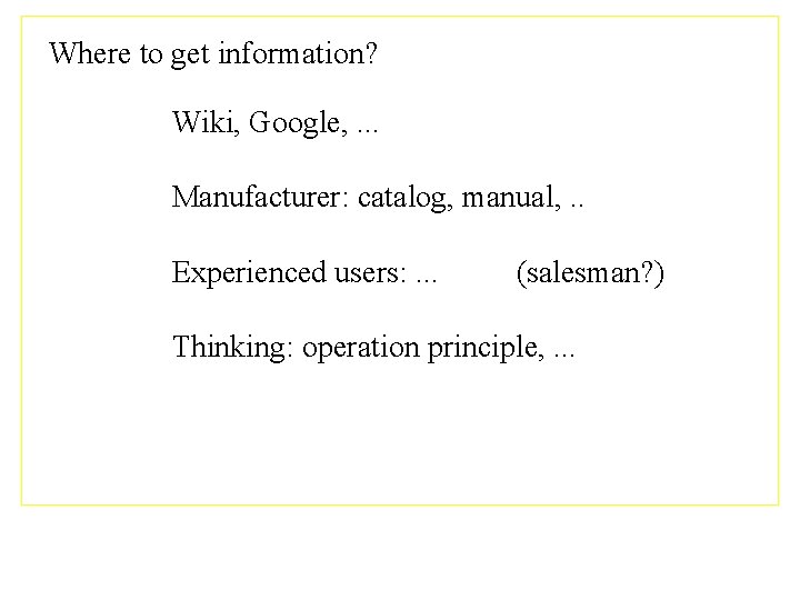 Where to get information? Wiki, Google, . . . Manufacturer: catalog, manual, . .