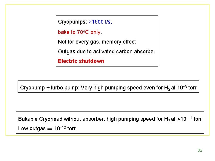 Cryopumps: >1500 l/s, bake to 70 o. C only, Not for every gas, memory