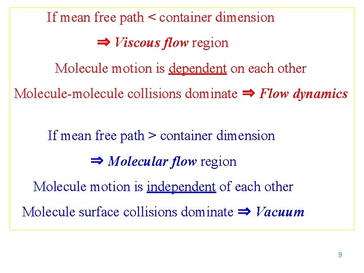 If mean free path < container dimension ⇒ Viscous flow region Molecule motion is