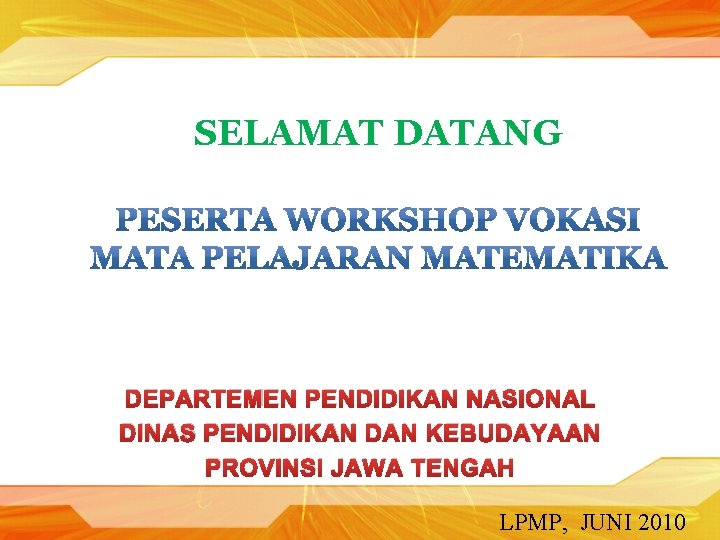 SELAMAT DATANG DEPARTEMEN PENDIDIKAN NASIONAL DINAS PENDIDIKAN DAN KEBUDAYAAN PROVINSI JAWA TENGAH LPMP, JUNI