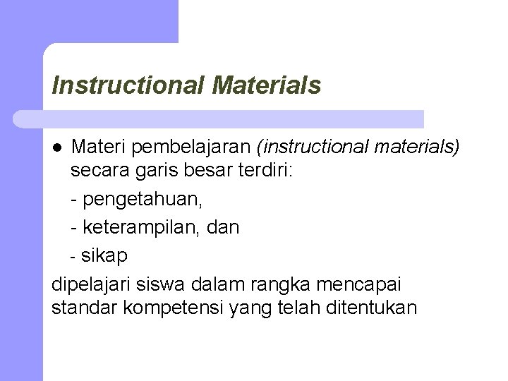 Instructional Materials Materi pembelajaran (instructional materials) secara garis besar terdiri: - pengetahuan, - keterampilan,