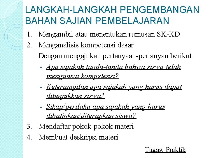 LANGKAH-LANGKAH PENGEMBANGAN BAHAN SAJIAN PEMBELAJARAN 1. Mengambil atau menentukan rumusan SK-KD 2. Menganalisis kompetensi