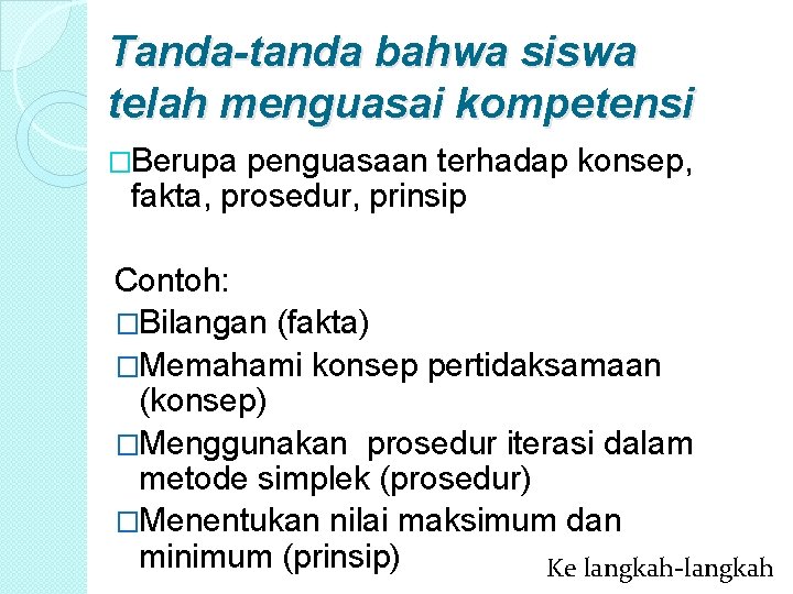 Tanda-tanda bahwa siswa telah menguasai kompetensi �Berupa penguasaan terhadap konsep, fakta, prosedur, prinsip Contoh: