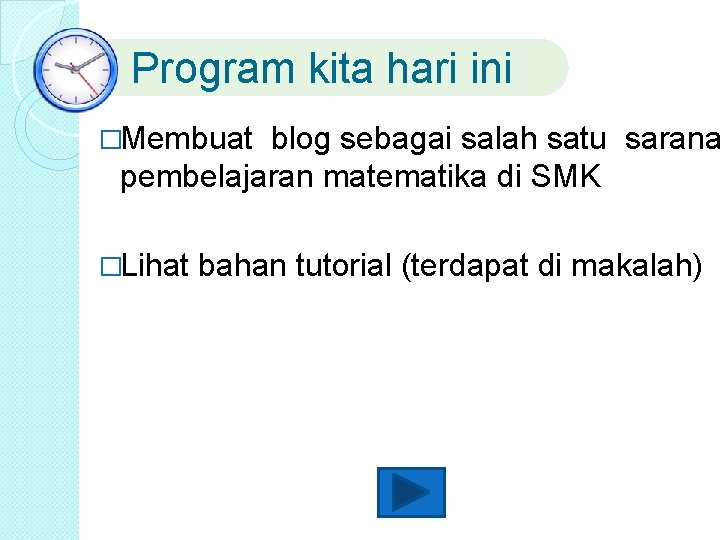 Program kita hari ini �Membuat blog sebagai salah satu sarana pembelajaran matematika di SMK