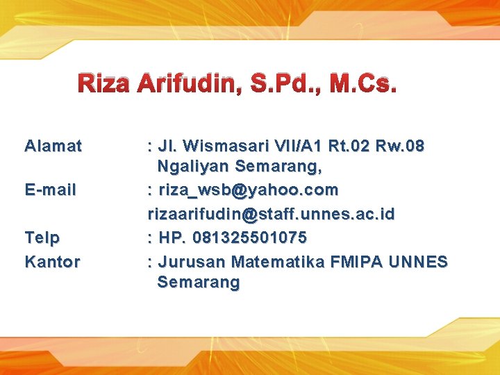 Riza Arifudin, S. Pd. , M. Cs. Alamat E-mail Telp Kantor : Jl. Wismasari