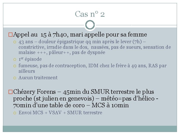 Cas n° 2 �Appel au 15 à 7 h 40, mari appelle pour sa