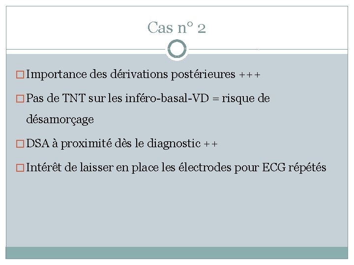 Cas n° 2 � Importance des dérivations postérieures +++ � Pas de TNT sur