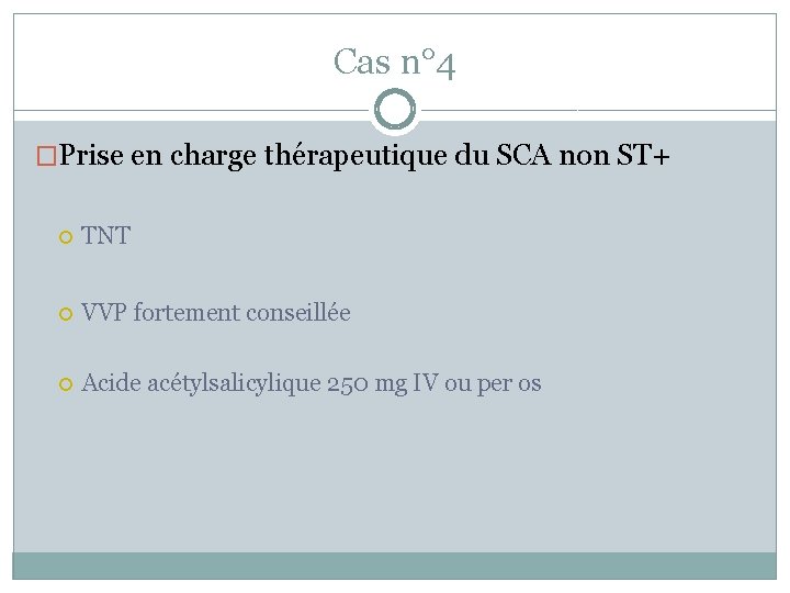 Cas n° 4 �Prise en charge thérapeutique du SCA non ST+ TNT VVP fortement