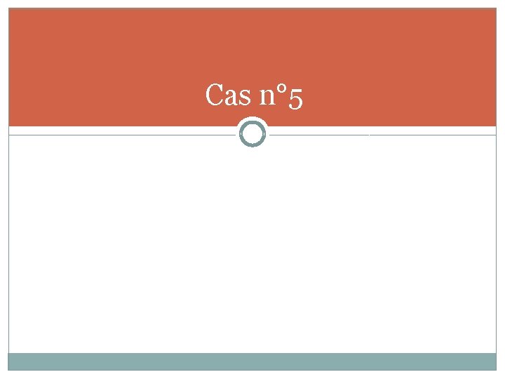 Cas n° 5 