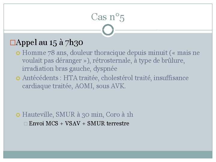 Cas n° 5 �Appel au 15 à 7 h 30 Homme 78 ans, douleur