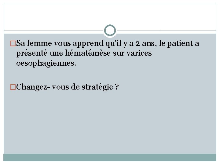 �Sa femme vous apprend qu’il y a 2 ans, le patient a présenté une