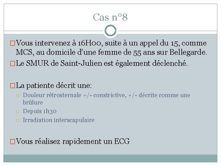 Cas n° 8 �Vous intervenez à 16 H 00, suite à un appel du