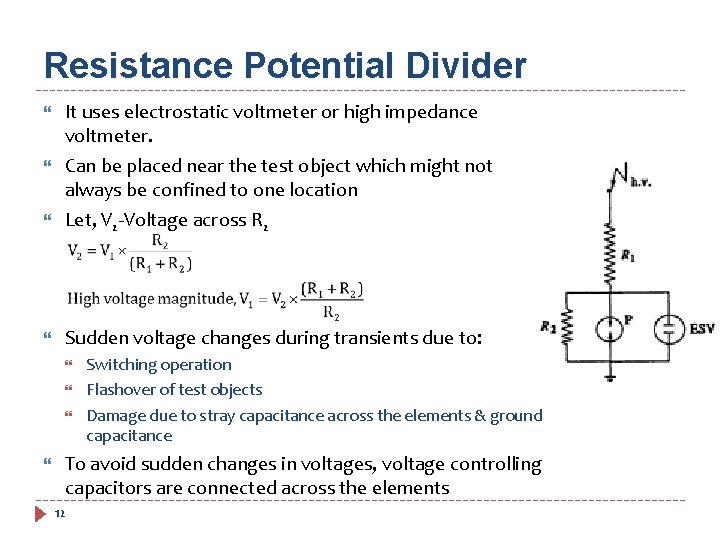 Resistance Potential Divider It uses electrostatic voltmeter or high impedance voltmeter. Can be placed