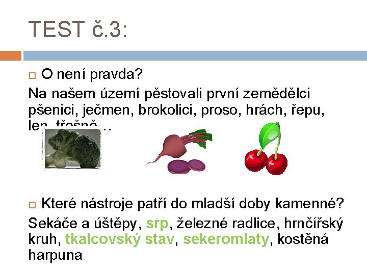 TEST č. 3: O není pravda? Na našem území pěstovali první zemědělci pšenici, ječmen,