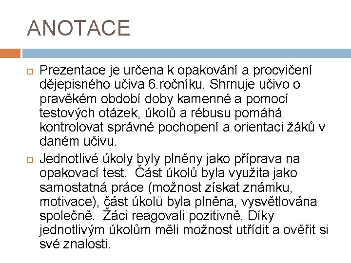 ANOTACE Prezentace je určena k opakování a procvičení dějepisného učiva 6. ročníku. Shrnuje učivo