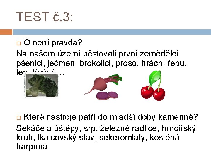 TEST č. 3: O není pravda? Na našem území pěstovali první zemědělci pšenici, ječmen,