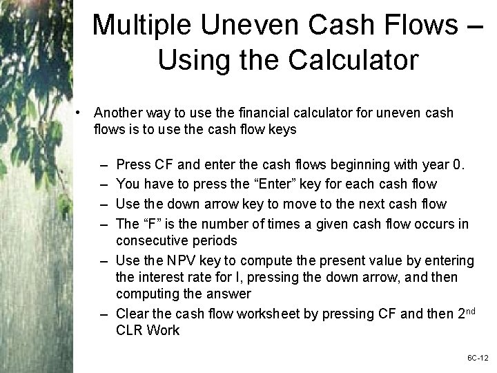 Multiple Uneven Cash Flows – Using the Calculator • Another way to use the