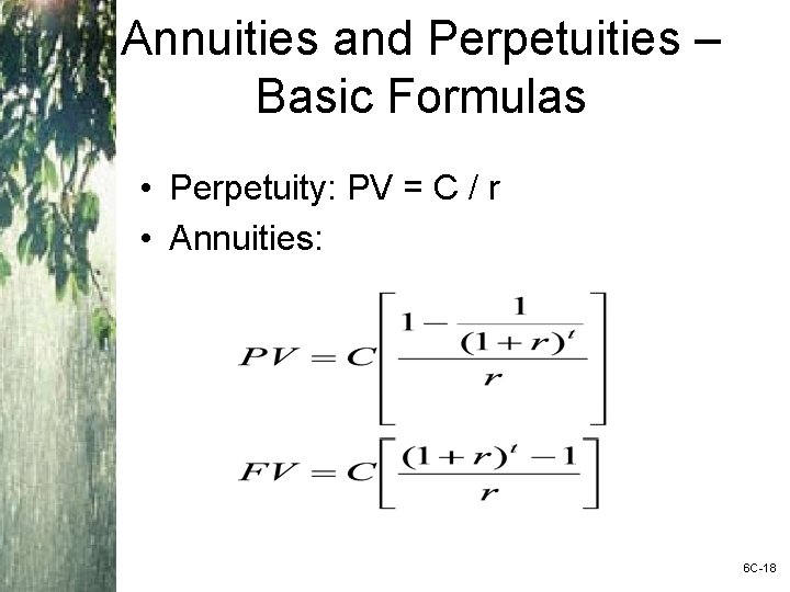 Annuities and Perpetuities – Basic Formulas • Perpetuity: PV = C / r •