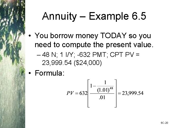 Annuity – Example 6. 5 • You borrow money TODAY so you need to