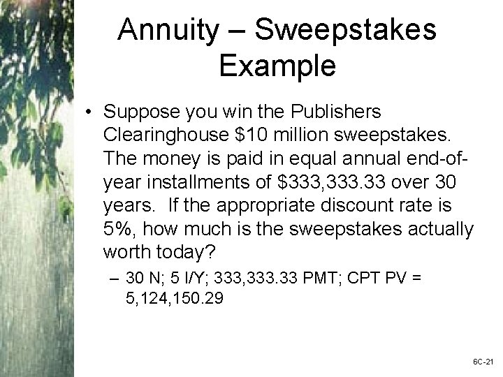 Annuity – Sweepstakes Example • Suppose you win the Publishers Clearinghouse $10 million sweepstakes.