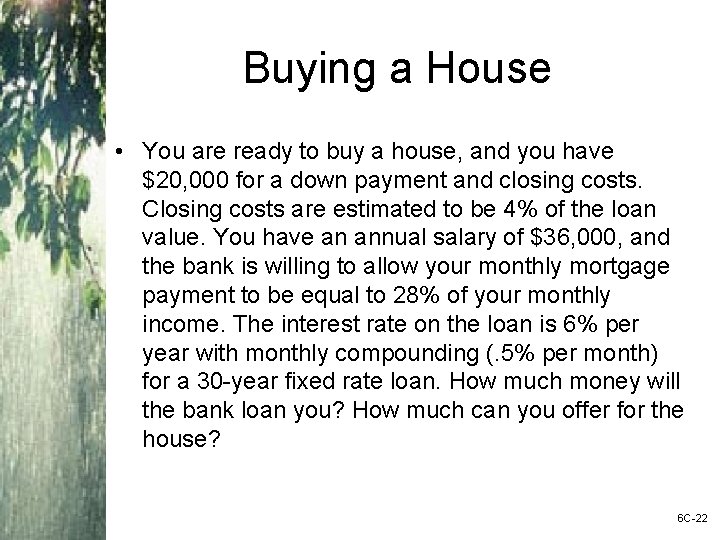 Buying a House • You are ready to buy a house, and you have