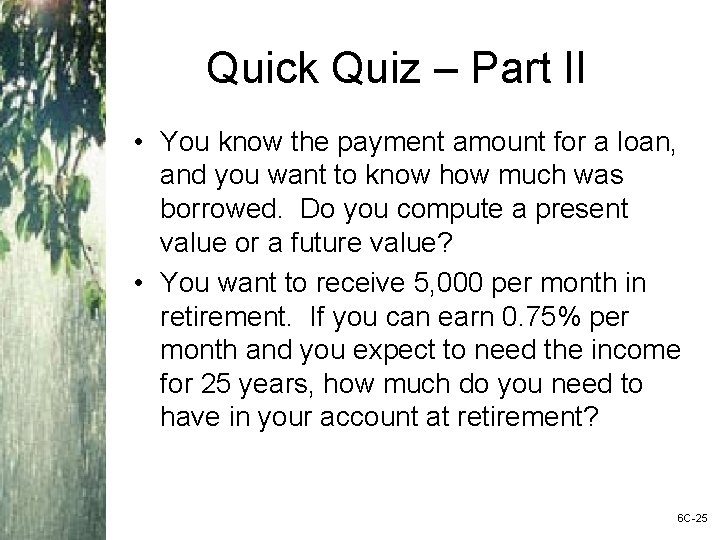 Quick Quiz – Part II • You know the payment amount for a loan,