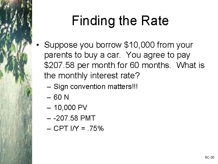 Finding the Rate • Suppose you borrow $10, 000 from your parents to buy