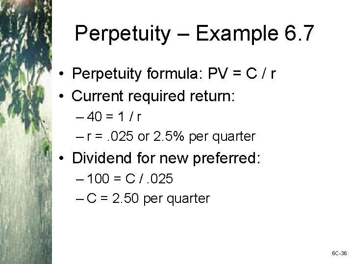 Perpetuity – Example 6. 7 • Perpetuity formula: PV = C / r •