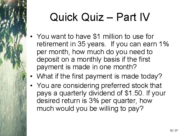 Quick Quiz – Part IV • You want to have $1 million to use