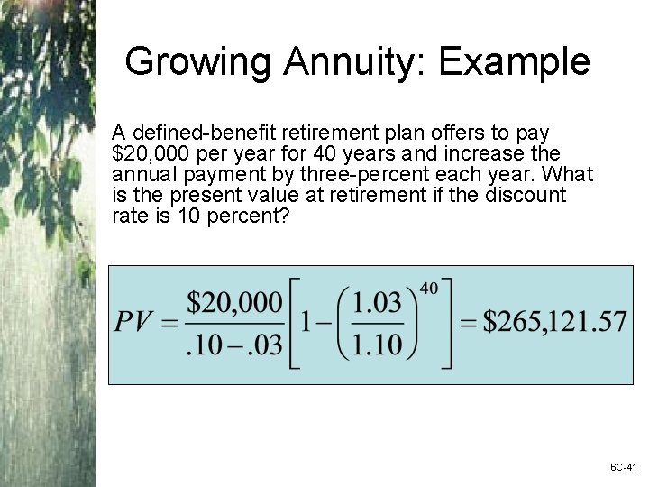 Growing Annuity: Example A defined-benefit retirement plan offers to pay $20, 000 per year