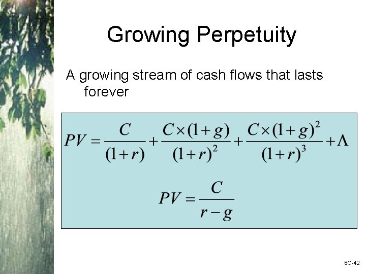 Growing Perpetuity A growing stream of cash flows that lasts forever 6 C-42 