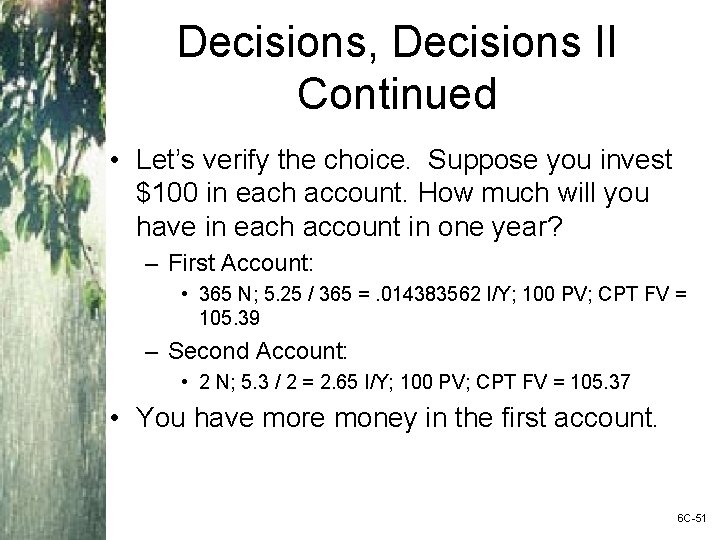 Decisions, Decisions II Continued • Let’s verify the choice. Suppose you invest $100 in