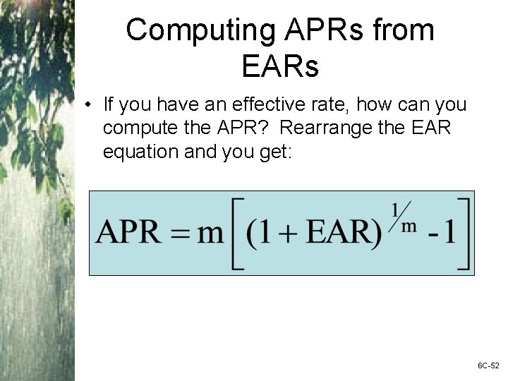 Computing APRs from EARs • If you have an effective rate, how can you