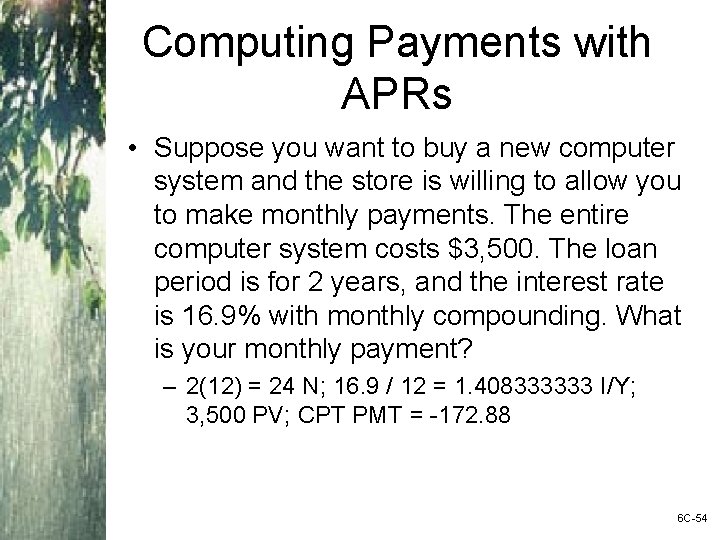 Computing Payments with APRs • Suppose you want to buy a new computer system