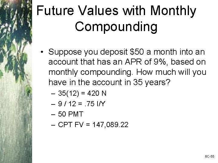 Future Values with Monthly Compounding • Suppose you deposit $50 a month into an