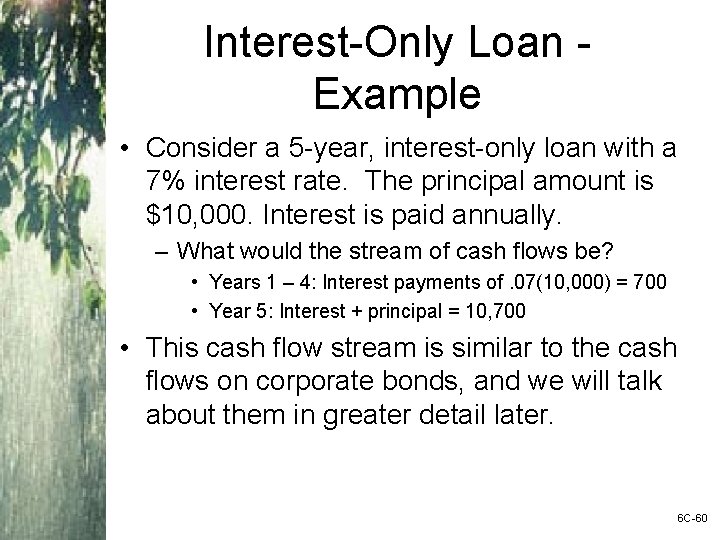 Interest-Only Loan Example • Consider a 5 -year, interest-only loan with a 7% interest