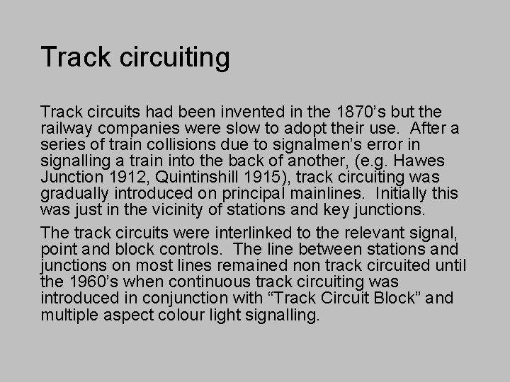 Track circuiting Track circuits had been invented in the 1870’s but the railway companies
