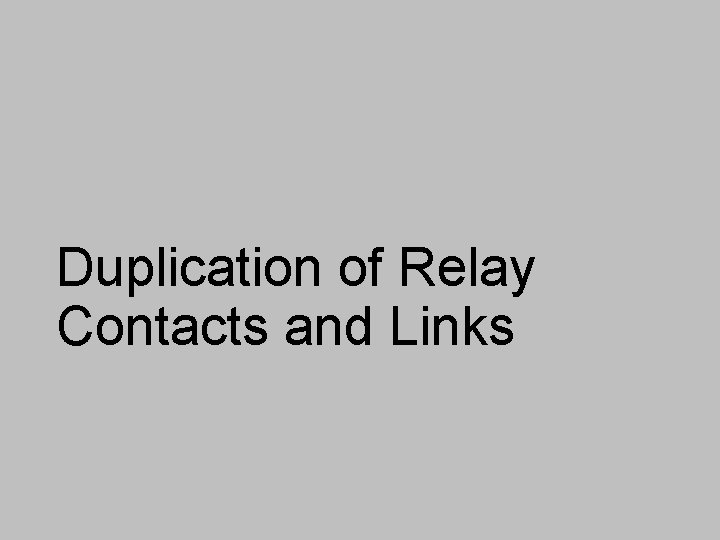 Duplication of Relay Contacts and Links 