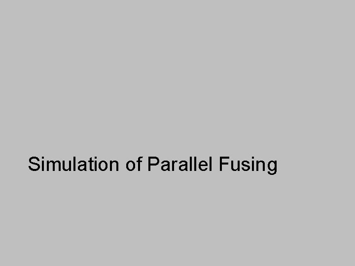 Simulation of Parallel Fusing 