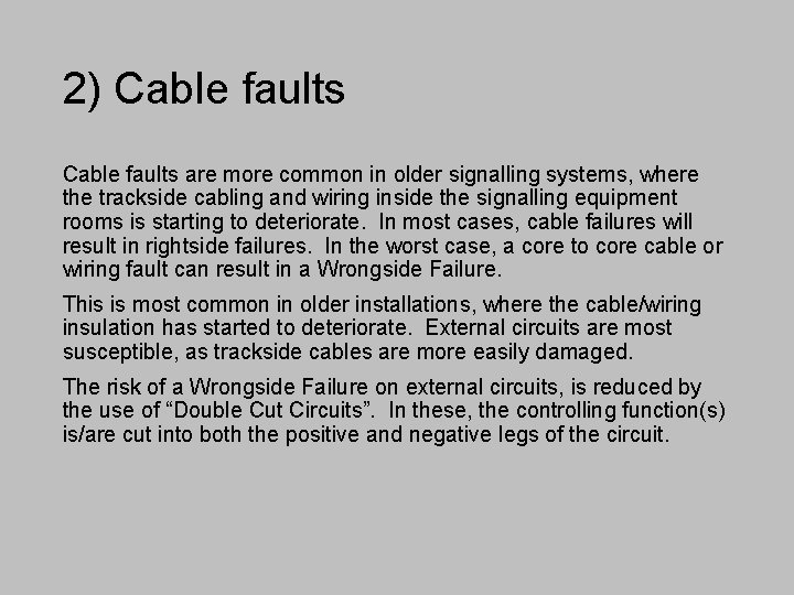 2) Cable faults are more common in older signalling systems, where the trackside cabling
