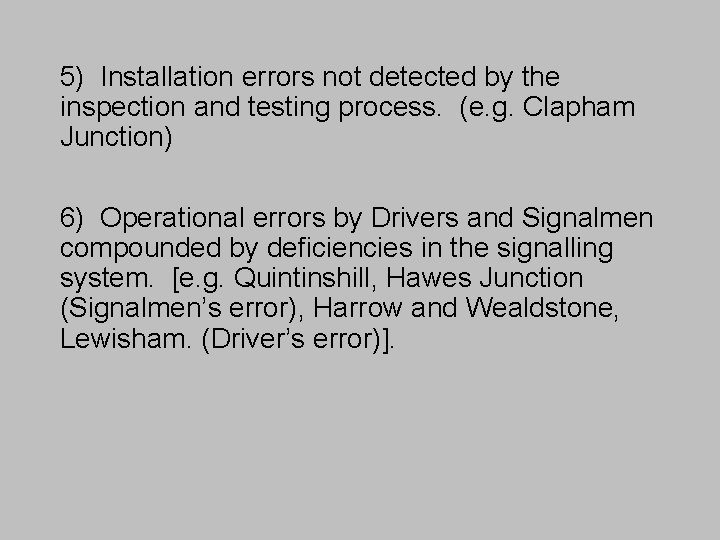 5) Installation errors not detected by the inspection and testing process. (e. g. Clapham