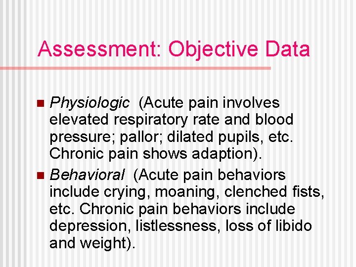 Assessment: Objective Data Physiologic (Acute pain involves elevated respiratory rate and blood pressure; pallor;
