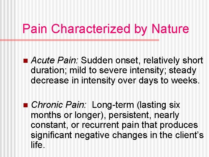 Pain Characterized by Nature n Acute Pain: Sudden onset, relatively short duration; mild to