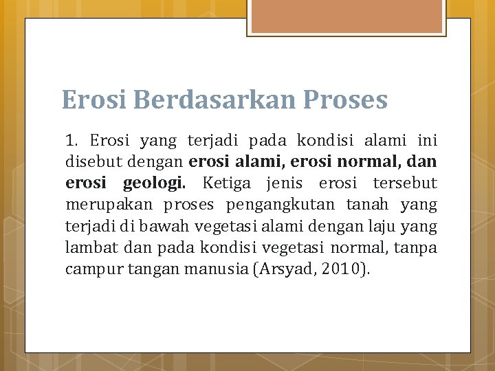 Erosi Berdasarkan Proses 1. Erosi yang terjadi pada kondisi alami ini disebut dengan erosi