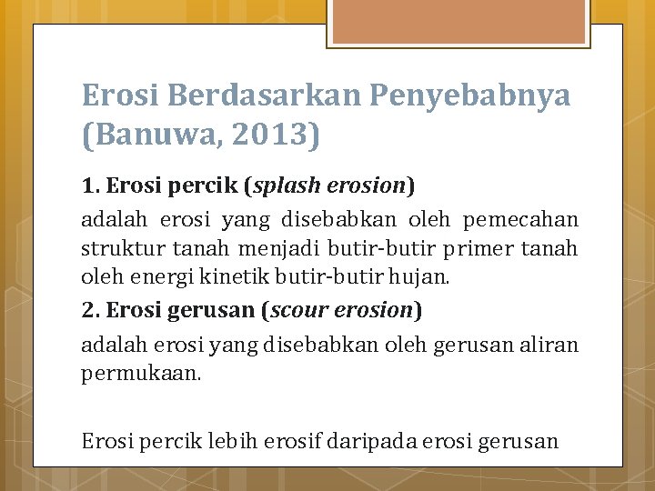 Erosi Berdasarkan Penyebabnya (Banuwa, 2013) 1. Erosi percik (splash erosion) adalah erosi yang disebabkan